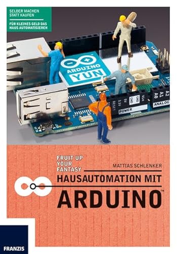 Hausautomation mit Arduino: Heizkörperthermostat, Funksteckdose, SMS-Rauchmelder, RFID-Katzentüre, Gartenbewässerung & Co. Die Aufgaben im Haus übernimmt ab jetzt der Arduino Hausautomation mit Arduino: Heizkörperthermostat, Funksteckdose, SMS-Rauchmelder, RFID-Katzentüre, Gartenbewässerung & Co. Die Aufgaben im Haus übernimmt ab jetzt der Arduino von Franzis