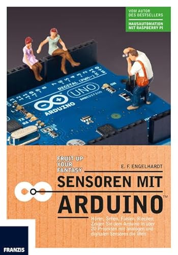 Sensoren am Arduino: Analoge und digitale Daten messen, verarbeiten und anzeigen: Abstand, Gas, Schall, Schweiß, Strom,Temperatur, Wasserstand und vieles mehr.
