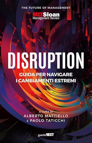 Disruption. Guida per navigare i cambiamenti estremi (The future of management) von Guerini Next