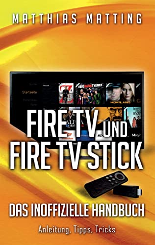 Amazon Fire TV und Fire TV Stick - das inoffizielle Handbuch: Anleitung, Tipps, Tricks Amazon Fire TV und Fire TV Stick - das inoffizielle Handbuch: Anleitung, Tipps, Tricks