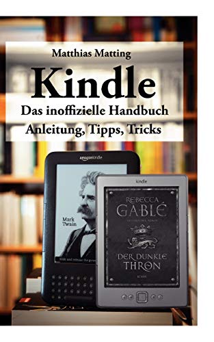 Kindle - das inoffizielle Handbuch: Anleitung, Tipps und Tricks