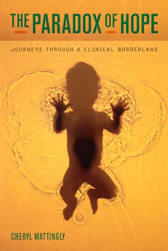 The Paradox of Hope: Journeys Through a Clinical Borderland von University of California Press