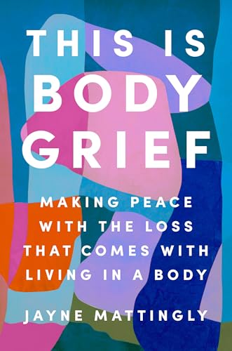This Is Body Grief: Making Peace with the Loss That Comes with Living in a Body von Penguin Life