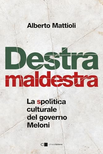 Destra maldestra. La spolitica culturale del governo Meloni (Principioattivo) von Chiarelettere