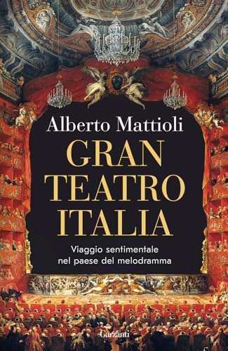Gran Teatro Italia. Viaggio sentimentale nel paese del melodramma (Elefanti bestseller)