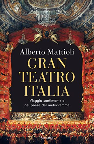 Gran Teatro Italia. Viaggio sentimentale nel paese del melodramma (Saggi) von Garzanti