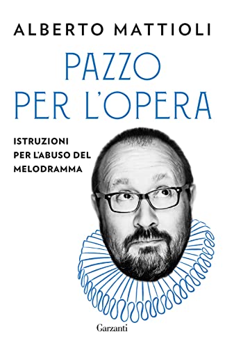 Pazzo per l'opera. Istruzioni per l'abuso del melodramma (Elefanti bestseller) von Garzanti