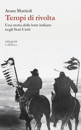 Tempi di rivolta. Una storia delle lotte indiane negli Stati Uniti (La biblioteca) von Einaudi