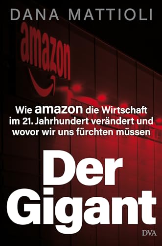 Der Gigant: Wie Amazon die Wirtschaft im 21. Jahrhundert verändert und wovor wir uns fürchten müssen Der Gigant: Wie Amazon die Wirtschaft im 21. Jahrhundert verändert und wovor wir uns fürchten müssen
