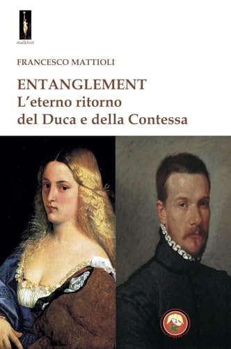 Entanglement. L'eterno ritorno del duca e della contessa (Malkhut) von Tipheret