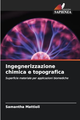 Ingegnerizzazione chimica e topografica: Superficie materiale per applicazioni biomediche