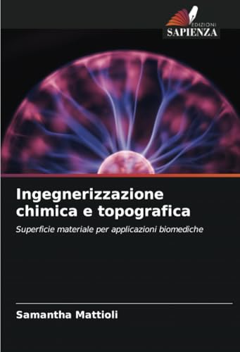 Ingegnerizzazione chimica e topografica: Superficie materiale per applicazioni biomediche Ingegnerizzazione chimica e topografica: Superficie materiale per applicazioni biomediche