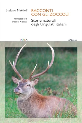 Racconti con gli zoccoli. Storie naturali degli Ungulati italiani (DiNatura) von Tarka