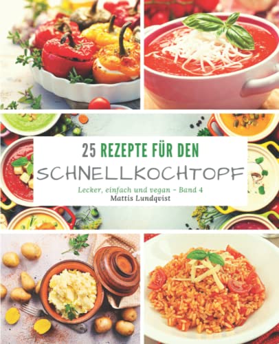 25 Rezepte für den Schnellkochtopf: lecker, einfach und vegan 25 Rezepte für den Schnellkochtopf: lecker, einfach und vegan von CreateSpace Independent Publishing Platform