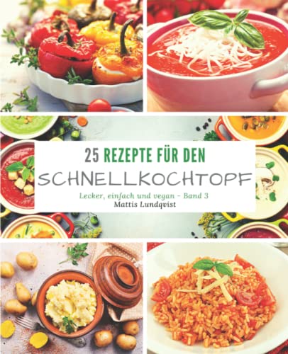 25 Rezepte für den Schnellkochtopf: lecker, einfach und vegan 25 Rezepte für den Schnellkochtopf: lecker, einfach und vegan von CreateSpace Independent Publishing Platform