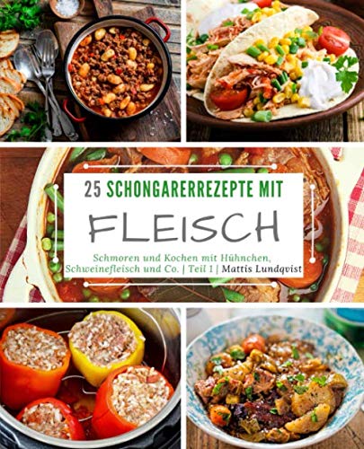 25 Schongarerrezepte mit Fleisch - Teil 1: Schmoren und Kochen mit Hühnchen, Schweinefleisch und Co. 25 Schongarerrezepte mit Fleisch - Teil 1: Schmoren und Kochen mit Hühnchen, Schweinefleisch und Co.