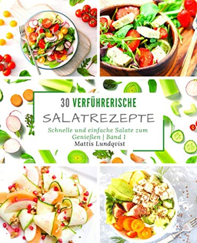 30 verführerische Salatrezepte: schnelle und einfache Salate zum Genießen 30 verführerische Salatrezepte: schnelle und einfache Salate zum Genießen von CreateSpace Independent Publishing Platform