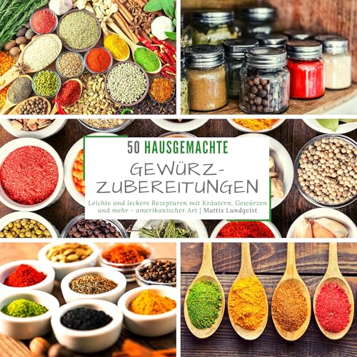 50 Hausgemachte Gewürzzubereitungen: Leichte und leckere Rezepturen mit Kräutern, Gewürzen und mehr - amerikanischer Art 50 Hausgemachte Gewürzzubereitungen: Leichte und leckere Rezepturen mit Kräutern, Gewürzen und mehr - amerikanischer Art von CreateSpace Independent Publishing Platform
