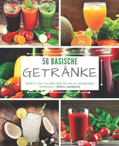 56 basische Getränke: Von Tee über Saft bis hin zu sättigenden Smoothies 56 basische Getränke: Von Tee über Saft bis hin zu sättigenden Smoothies von Independently published