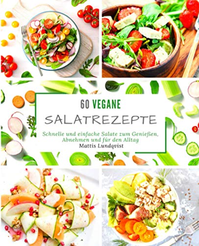 60 vegane Salatrezepte: Schnelle und einfache Salate zum Genießen, Abnehmen und für den Alltag 60 vegane Salatrezepte: Schnelle und einfache Salate zum Genießen, Abnehmen und für den Alltag von CreateSpace Independent Publishing Platform