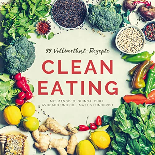 99 Vollwertkost-Rezepte: Clean Eating mit Mangold, Quinoa, Chili, Avocado und Co. von Bookmundo Direct