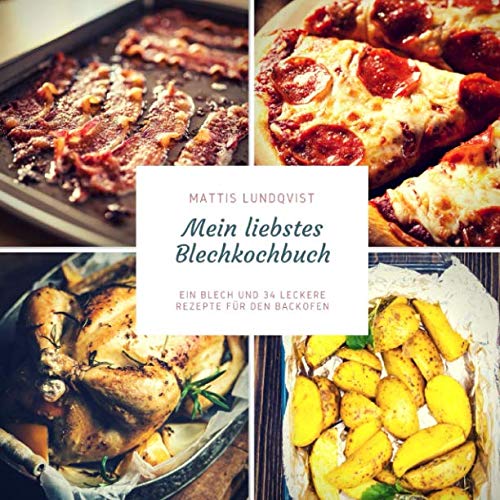 Mein liebstes Blechkochbuch: Ein Blech und 34 leckere Rezepte für den Backofen: Frühstück, Fleisch- und Fischgerichte und vegetarische Rezepte (Blech auf! beim Kochen im Ofen, Band 3) von Independently published