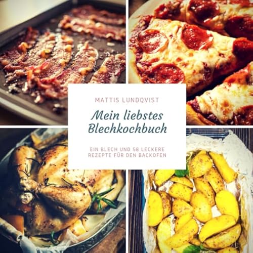 Mein liebstes Blechkochbuch: Ein Blech und 58 leckere Rezepte für den Backofen von Independently published