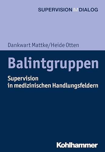 Balintgruppen: Supervision in medizinischen Handlungsfeldern (Supervision im Dialog) von Kohlhammer W.