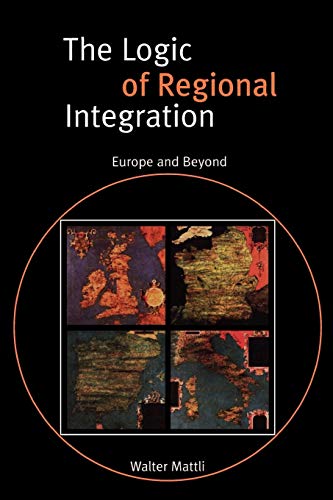 The Logic of Regional Integration: Europe and Beyond von Cambridge University Press