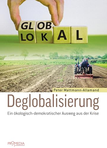 Deglobalisierung: Ein ökologisch-demokratischer Ausweg aus der Krise von Promedia Verlagsges. Mbh