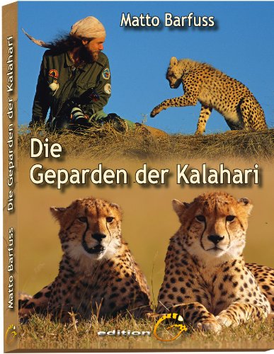 Die Geparden der Kalahari: Der Gepardenmann erzählt...
