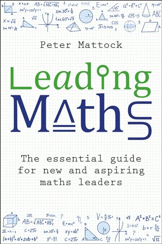 Leading Maths: The Essential Guide for New and Aspiring Maths Leaders von Crown House Publishing