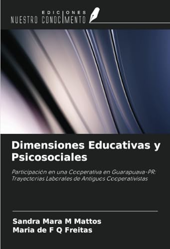 Dimensiones Educativas y Psicosociales: Participación en una Cooperativa en Guarapuava-PR: Trayectorias Laborales de Antiguos Cooperativistas von Ediciones Nuestro Conocimiento