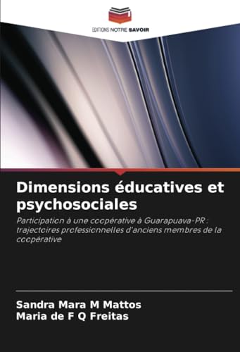 Dimensions éducatives et psychosociales: Participation à une coopérative à Guarapuava-PR : trajectoires professionnelles d'anciens membres de la coopérative von Editions Notre Savoir