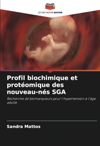 Profil biochimique et protéomique des nouveau-nés SGA: Recherche de biomarqueurs pour l'hypertension à l'âge adulte von Editions Notre Savoir