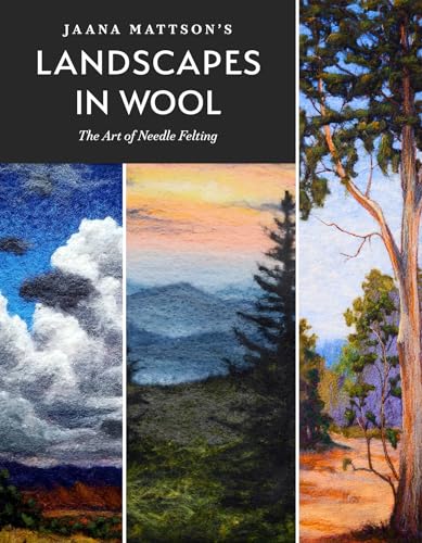 Jaana Mattson's Landscapes in Wool: The Art of Needle Felting von Schiffer Publishing