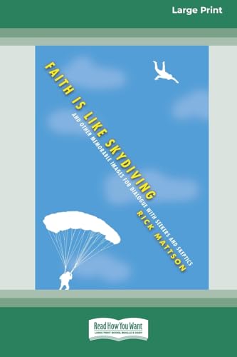 Faith Is Like Skydiving: And Other Memorable Images for Dialogue with Seekers and Skeptics (16pt Large Print Format) von ReadHowYouWant