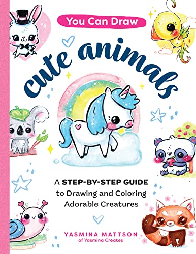 You Can Draw Cute Animals: A Step-by-Step Guide to Drawing and Coloring Adorable Creatures