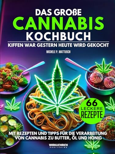 Das große Cannabis-Kochbuch | Kiffen war gestern – Heute wird gekocht: Mit 66 Rezepten und Tipps für die Verarbeitung von Cannabis zu Butter, Öl und Honig von Independently published