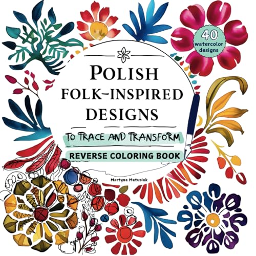 Polish Folk-Inspired Designs to Trace and Transform: Reverse Coloring Book: 40 watercolor designs to trace and doodle on. Mindfulness, and Creative ... ADHD Focus, Beautiful Cultural Patterns, von Independently published