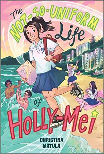 The Not-So-Uniform Life of Holly-Mei (A Holly-Mei Book, 1, Band 1)