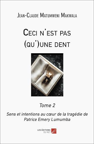 Ceci n'est pas (qu')une dent Tome 2: Sens et intentions au cœur de la tragédie de Patrice Emery Lumumba von DU NET