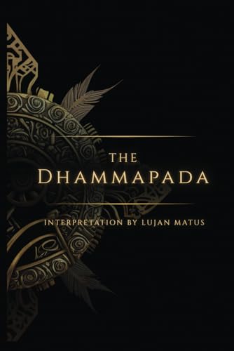The Dhammapada (Annotated): Interpreted by Lujan Matus von Independently published