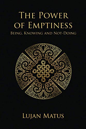 The Power of Emptiness: Being, Knowing and Not-Doing von Independently published