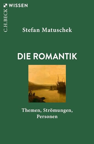 Die Romantik: Themen, Strömungen, Personen (C.H.BECK Wissen) von Beck C. H.