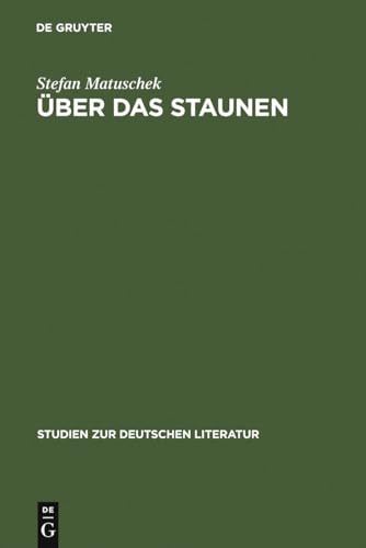Über das Staunen: Eine ideengeschichtliche Analyse (Studien zur deutschen Literatur, 116, Band 116)