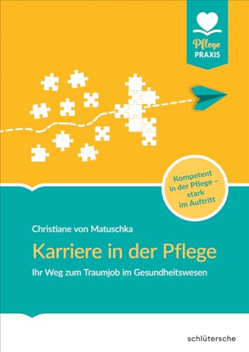 Karriere in der Pflege: Ihr Weg zum Traumjob im Gesundheitswesen. Kompetent in der Pflege - stark im Auftritt (Pflege Praxis) von Schlütersche