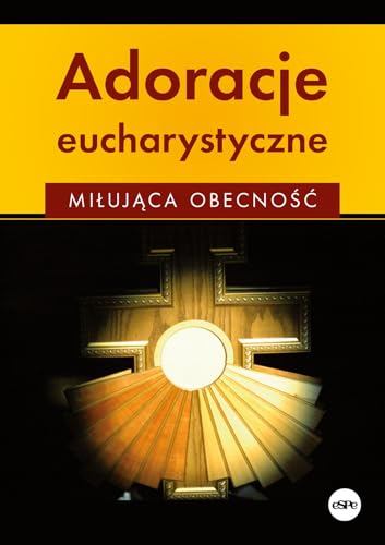 Adoracje eucharystyczne: Miłująca obecność von eSPe