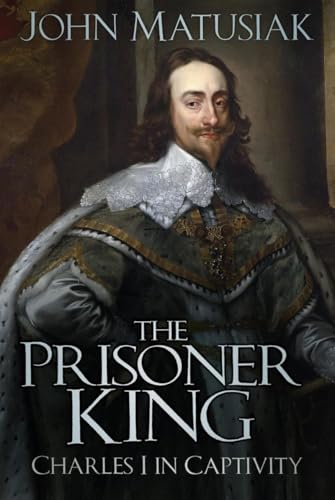 The Prisoner King: Charles I in Captivity von The History Press Ltd