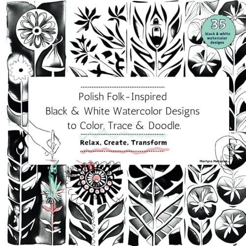 Polish Folk-Inspired Black & White Watercolor Designs to Color, Trace & Doodle.: Relax, Create, Transform von Independently published
